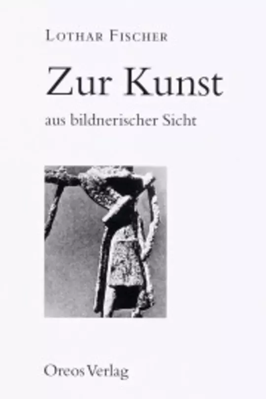 Lothar Fischer – Zur Kunst aus bildnerischer Sicht