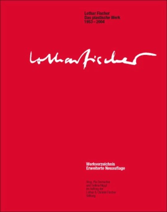 Lothar Fischer – Das plastische Werk 1953 - 2004